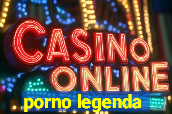 porno legenda